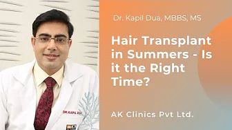 Hair Transplant in Summers - Is it the right time ? | Dr. Kapil Dua