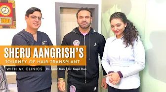 Sheru Aangrish Hair Transplant Experience at AK Clinics